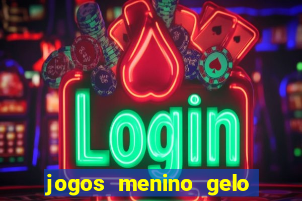 jogos menino gelo menina lava